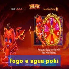 fogo e agua poki